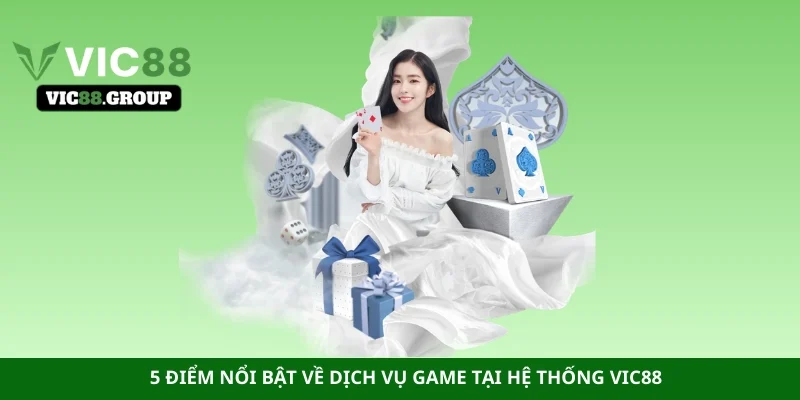5 điểm nổi bật về dịch vụ game tại hệ thống Vic88