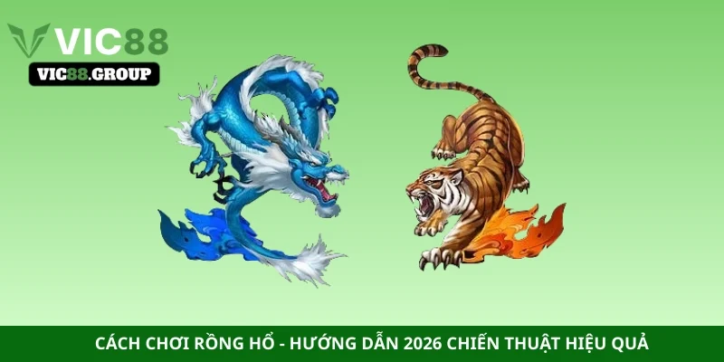 Cách chơi Rồng Hổ