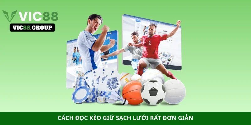 Cách đọc kèo giữ sạch lưới rất đơn giản