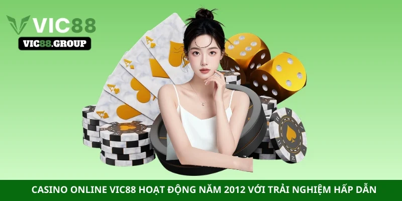 Casino online Vic88 hoạt động năm 2012 với trải nghiệm hấp dẫn