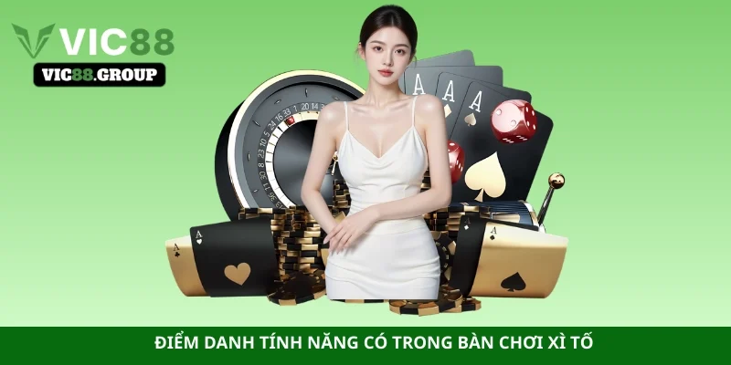 Điểm danh tính năng có trong bàn chơi Xì Tố