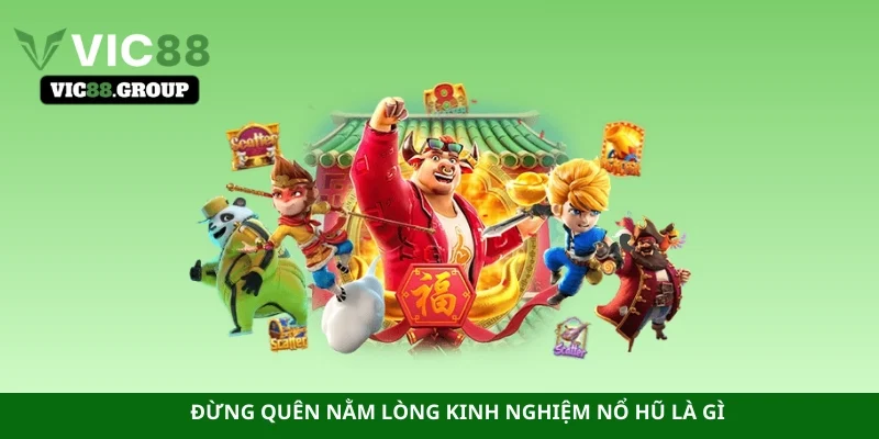 Đừng quên nằm lòng kinh nghiệm nổ hũ là gì