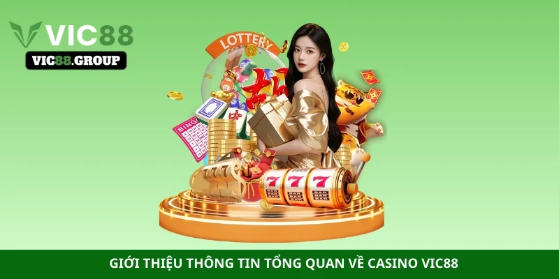 Giới thiệu thông tin tổng quan về Casino Vic88