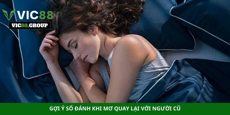 Gợi ý số đánh khi mơ quay lại với người cũ