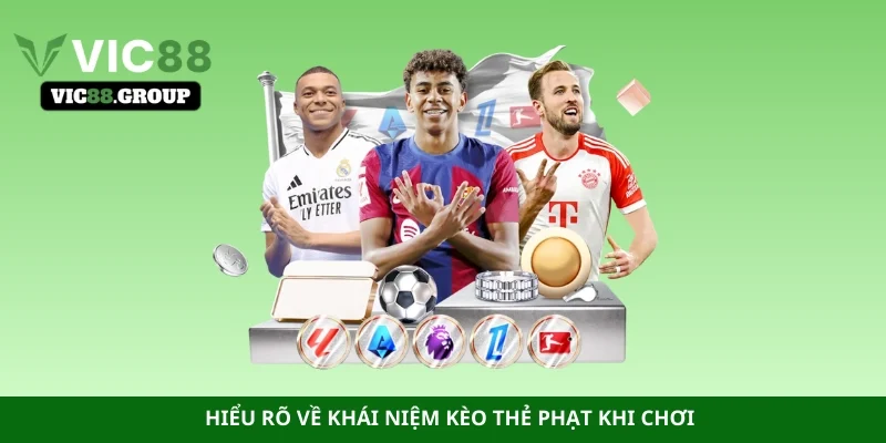 Hiểu rõ về khái niệm kèo thẻ phạt khi chơi