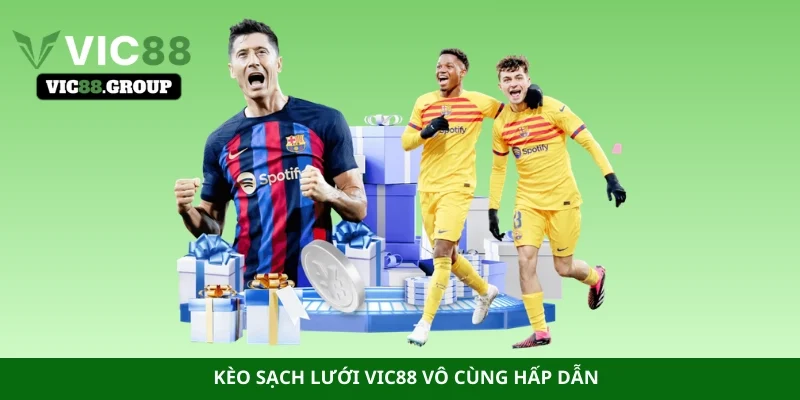 Kèo sạch lưới Vic88 vô cùng hấp dẫn