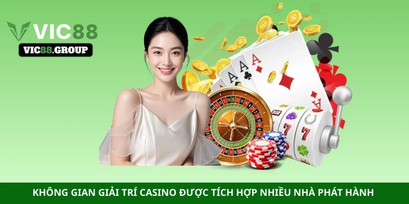 Không gian giải trí Casino được tích hợp nhiều nhà phát hành