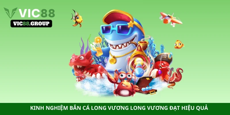 Kinh nghiệm bắn cá long vương long vương đạt hiệu quả
