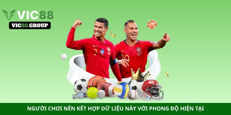 Người chơi nên kết hợp dữ liệu này với phong độ hiện tại