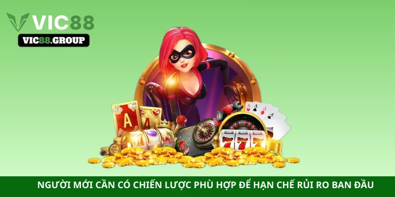 Người mới cần có chiến lược phù hợp để hạn chế rủi ro ban đầu