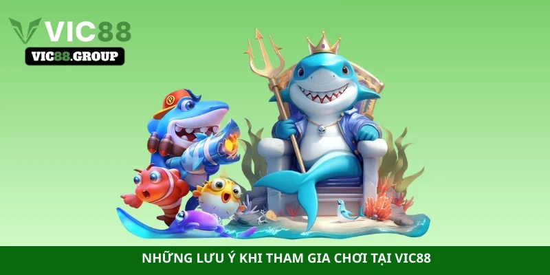 Những lưu ý khi tham gia chơi tại Vic88