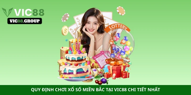 Quy định chơi xổ số miền Bắc tại Vic88 chi tiết nhất
