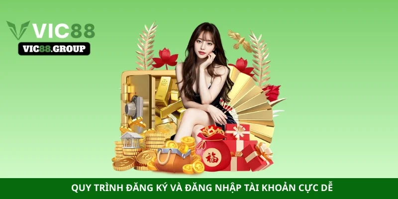 Quy trình đăng ký và đăng nhập tài khoản cực dễ