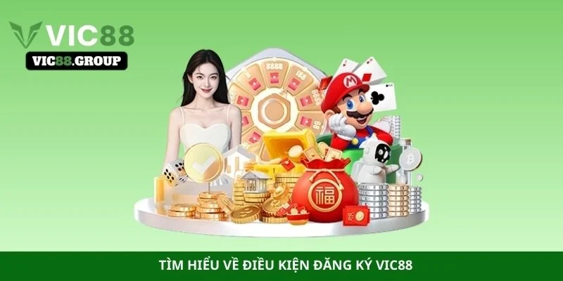 Tìm hiểu về điều kiện đăng ký Vic88