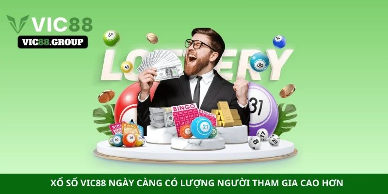 Xổ số Vic88 ngày càng có lượng người tham gia cao hơn